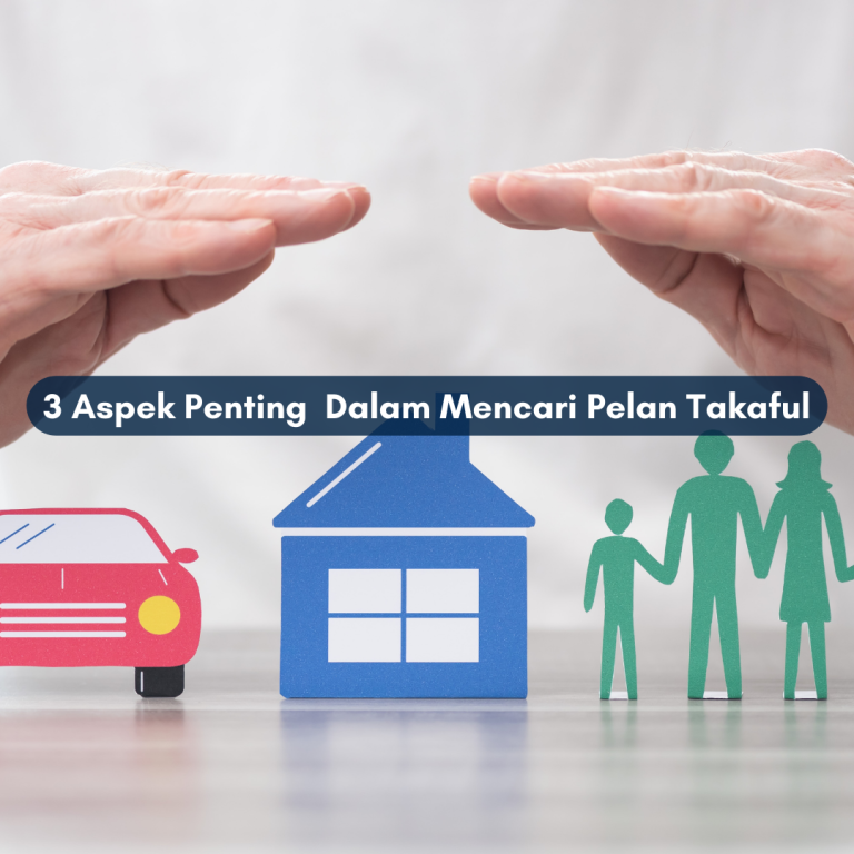 3 Aspek Penting Dalam Mencari Pelan Takaful